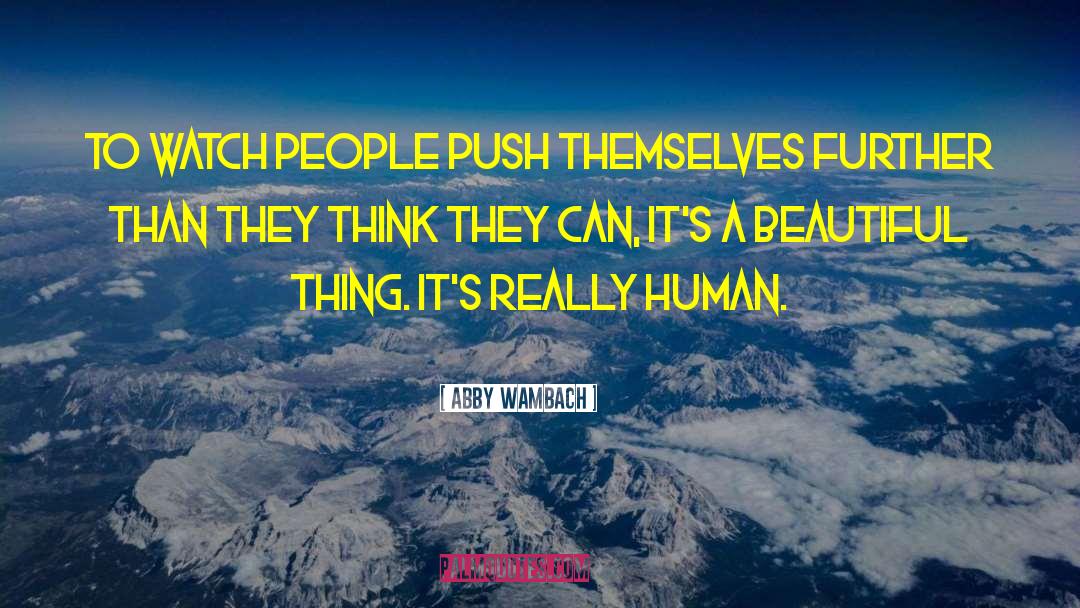 Abby Wambach Quotes: To watch people push themselves