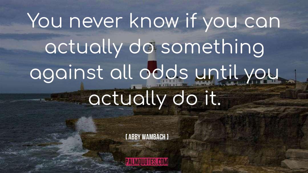 Abby Wambach Quotes: You never know if you