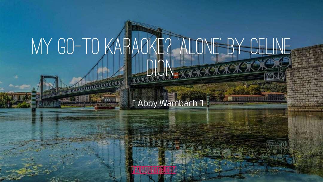 Abby Wambach Quotes: My go-to karaoke? 'Alone' by