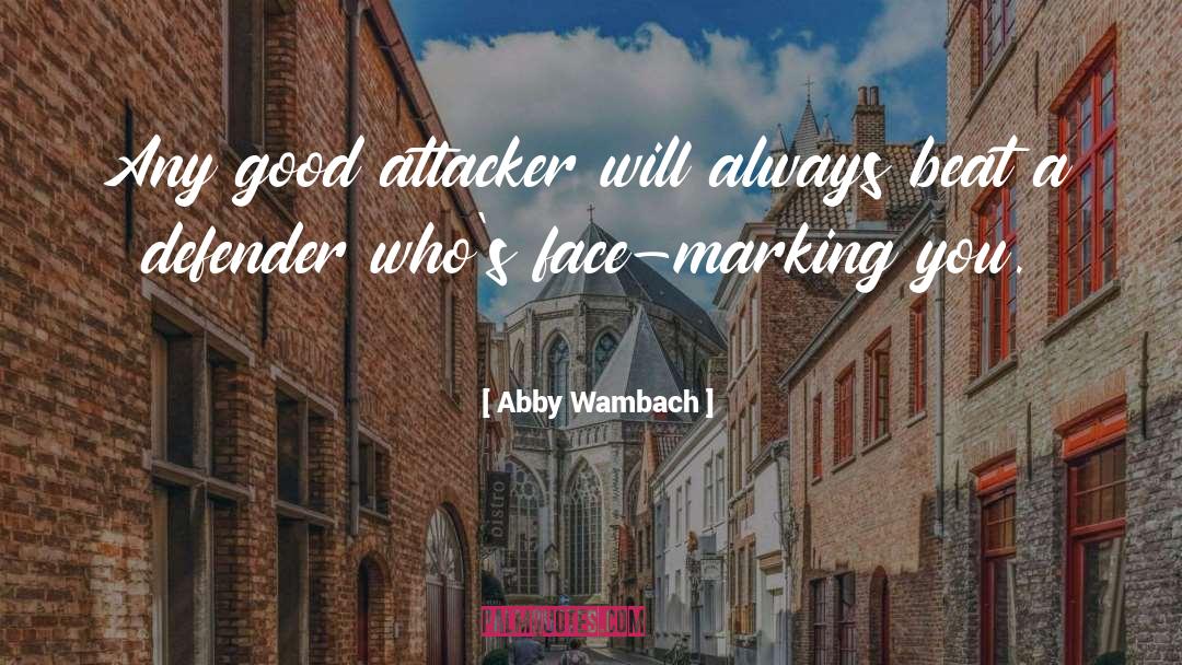 Abby Wambach Quotes: Any good attacker will always