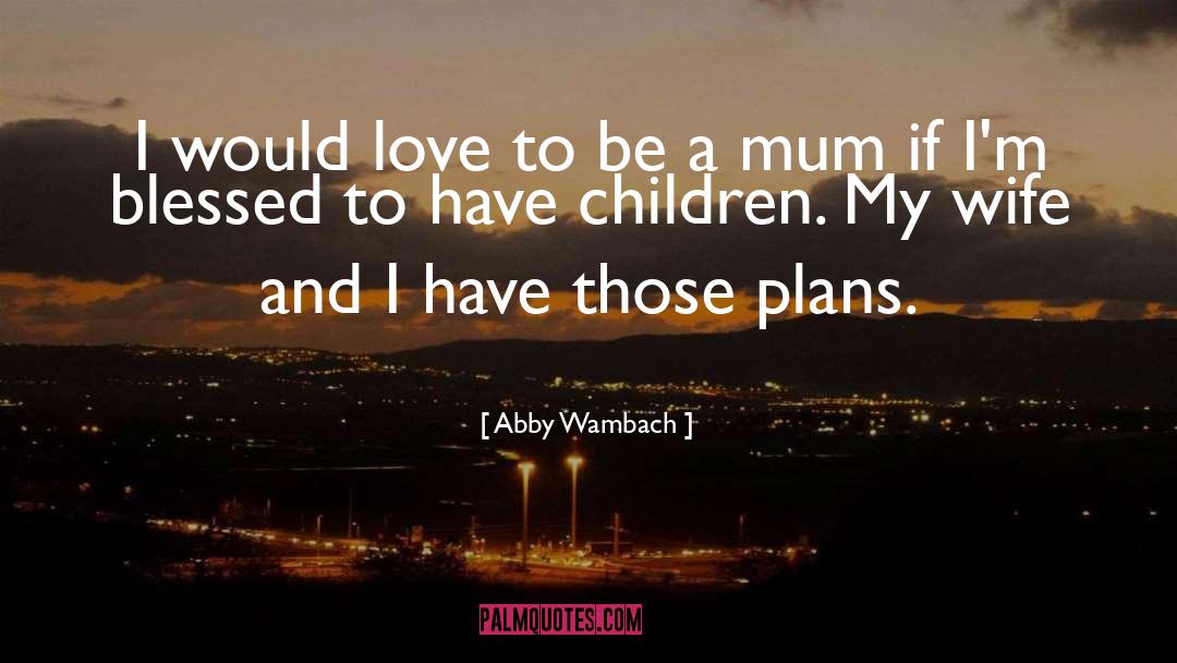 Abby Wambach Quotes: I would love to be