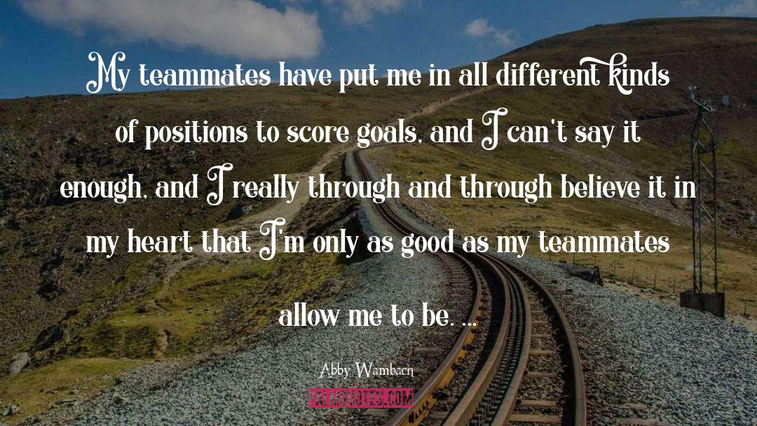 Abby Wambach Quotes: My teammates have put me