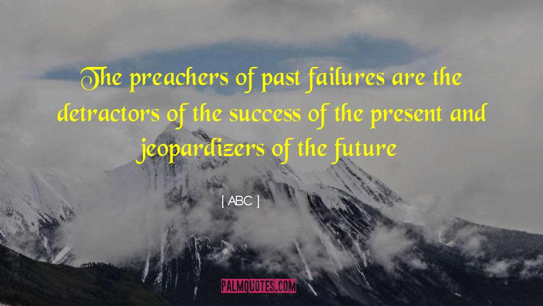 ABC Quotes: The preachers of past failures