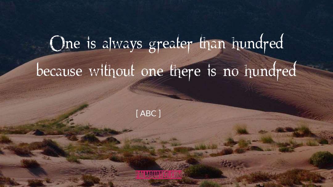 ABC Quotes: One is always greater than