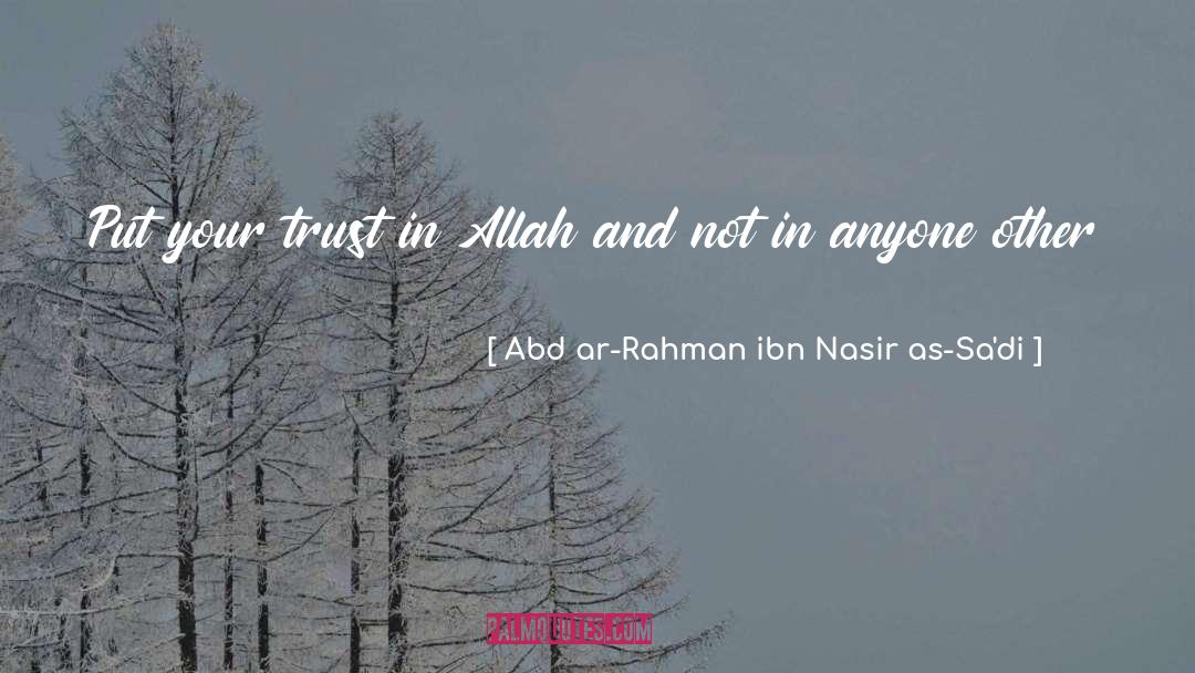 Abd Ar-Rahman Ibn Nasir As-Sa'di Quotes: Put your trust in Allah