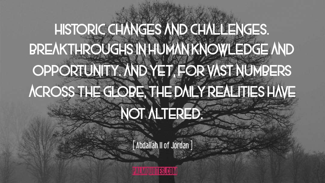 Abdallah II Of Jordan Quotes: Historic changes and challenges. Breakthroughs