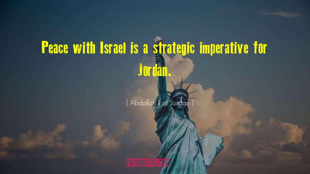 Abdallah II Of Jordan Quotes: Peace with Israel is a