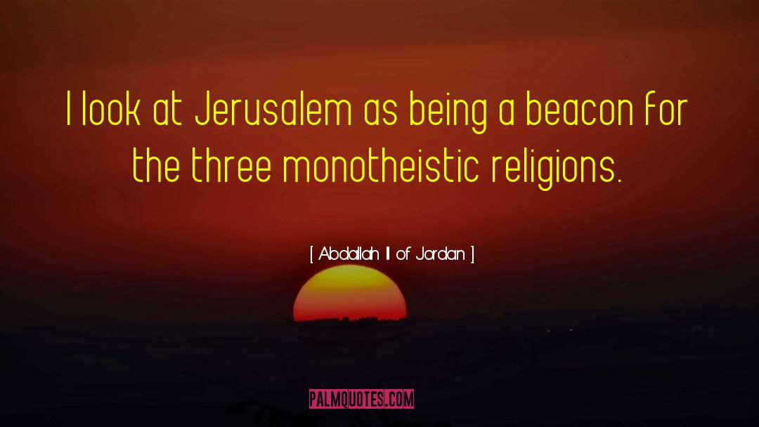 Abdallah II Of Jordan Quotes: I look at Jerusalem as