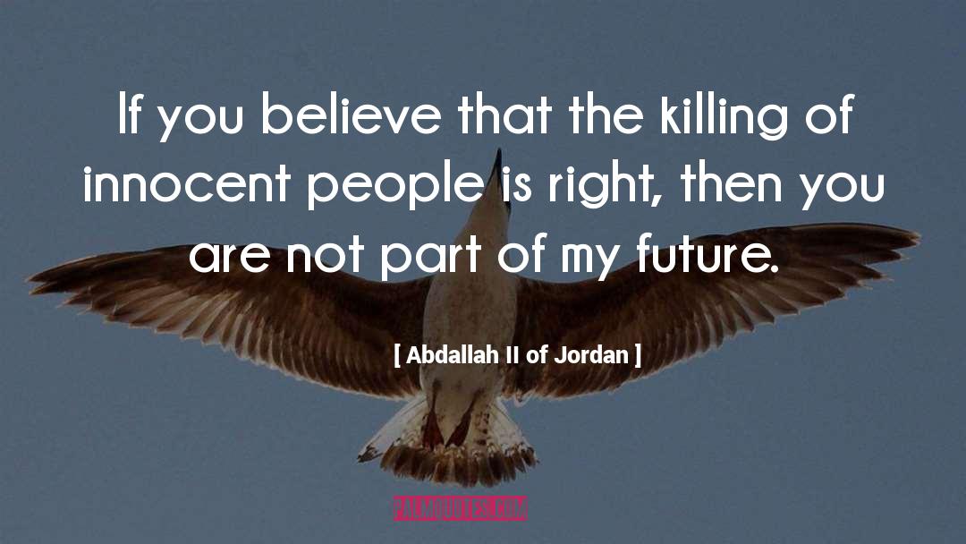 Abdallah II Of Jordan Quotes: If you believe that the