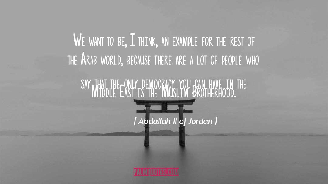 Abdallah II Of Jordan Quotes: We want to be, I