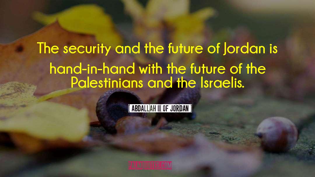 Abdallah II Of Jordan Quotes: The security and the future