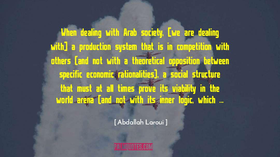 Abdallah Laroui Quotes: When dealing with Arab society,