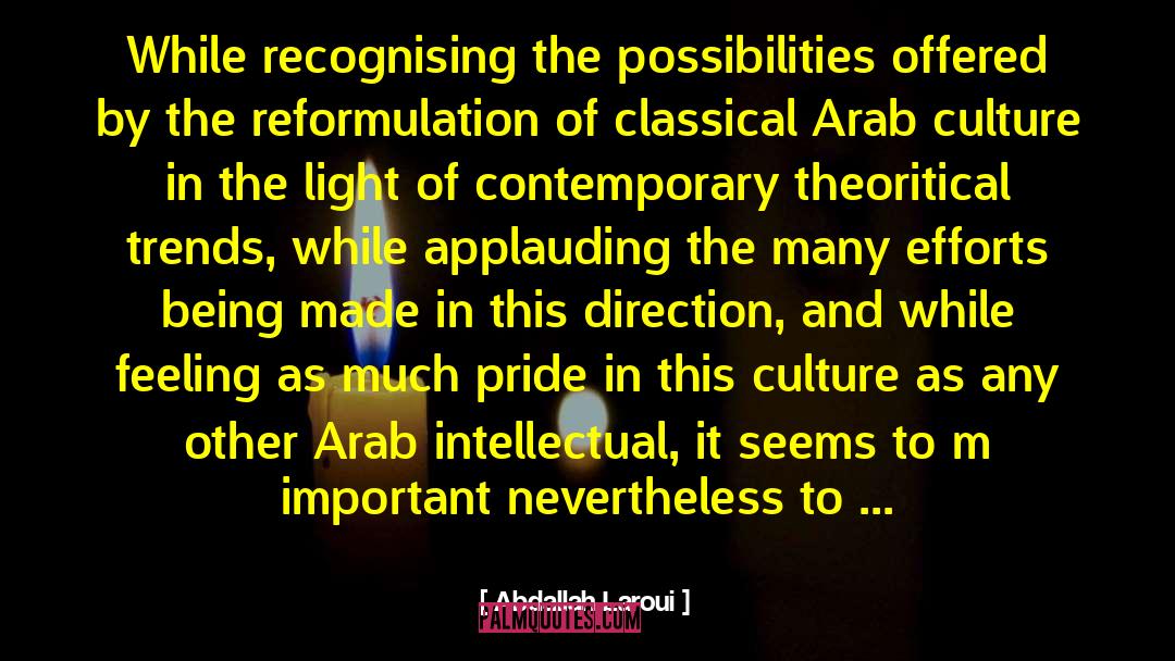 Abdallah Laroui Quotes: While recognising the possibilities offered