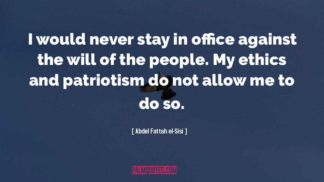 Abdel Fattah El-Sisi Quotes: I would never stay in