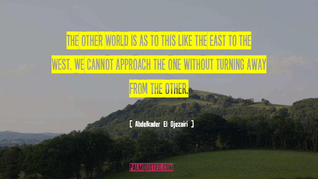 Abdelkader El Djezairi Quotes: The other world is as