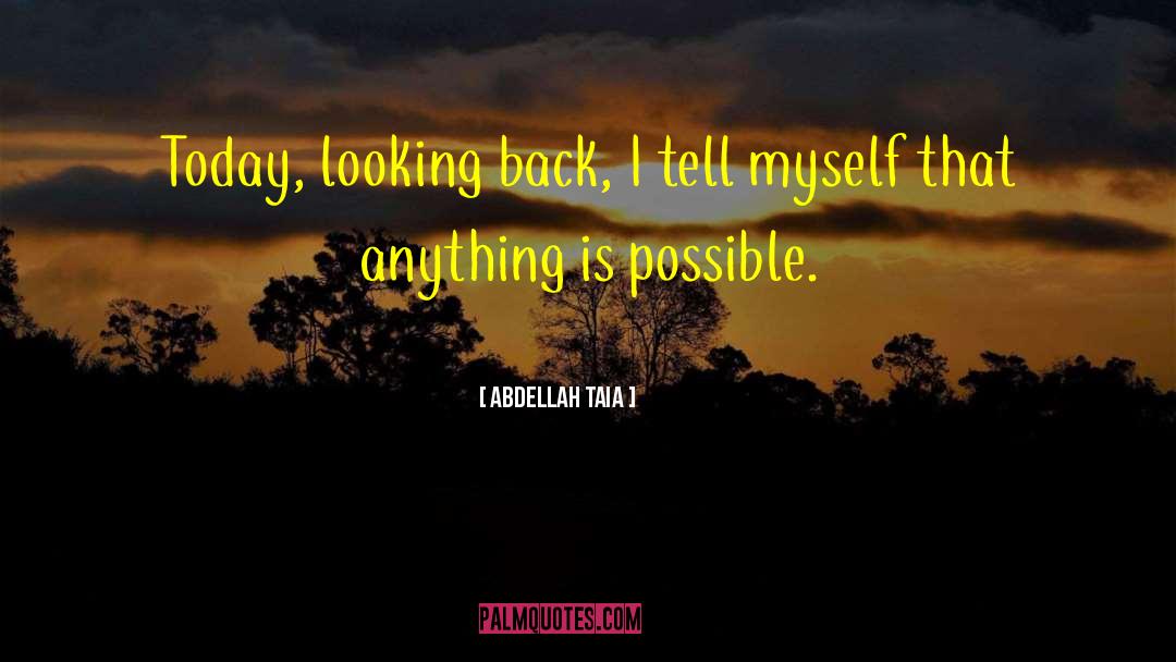 Abdellah Taia Quotes: Today, looking back, I tell