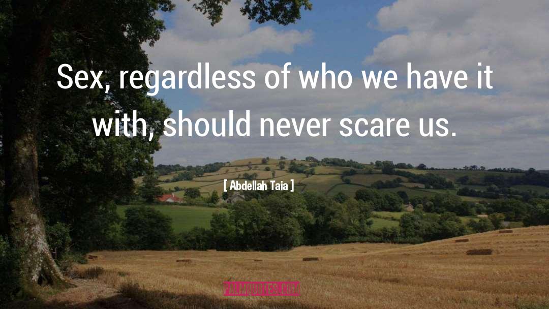 Abdellah Taia Quotes: Sex, regardless of who we