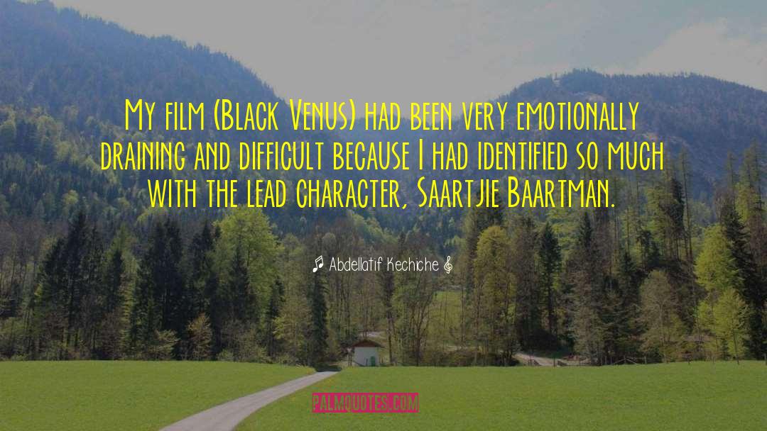 Abdellatif Kechiche Quotes: My film (Black Venus) had
