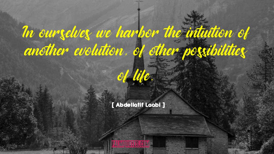 Abdellatif Laabi Quotes: In ourselves we harbor the
