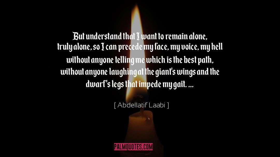 Abdellatif Laabi Quotes: But understand that I want