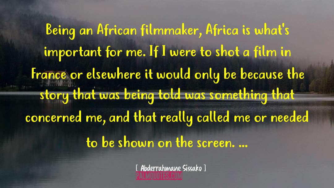 Abderrahmane Sissako Quotes: Being an African filmmaker, Africa