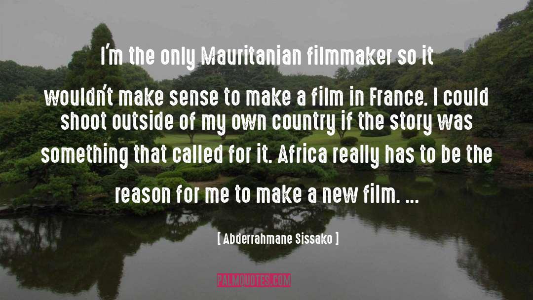 Abderrahmane Sissako Quotes: I'm the only Mauritanian filmmaker