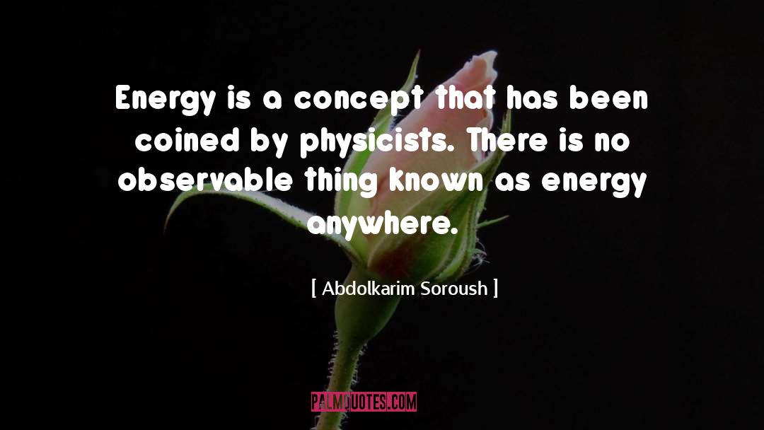 Abdolkarim Soroush Quotes: Energy is a concept that