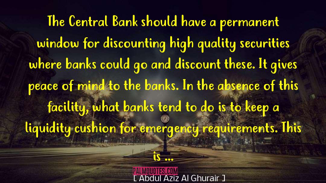 Abdul Aziz Al Ghurair Quotes: The Central Bank should have