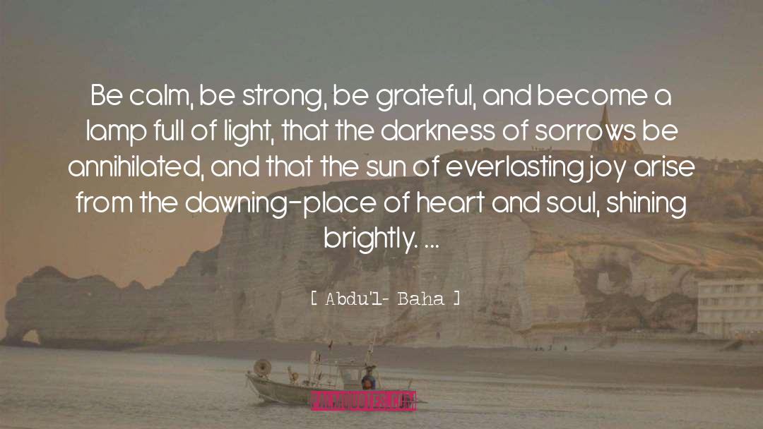 Abdu'l- Baha Quotes: Be calm, be strong, be