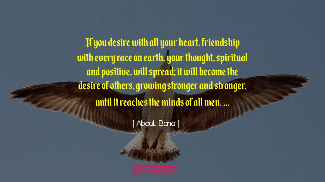 Abdu'l- Baha Quotes: If you desire with all