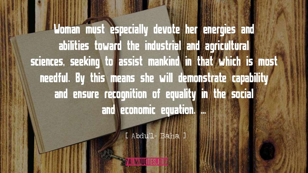 Abdu'l- Baha Quotes: Woman must especially devote her