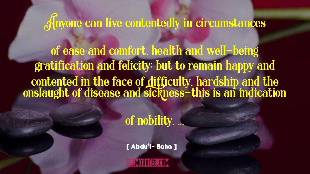 Abdu'l- Baha Quotes: Anyone can live contentedly in