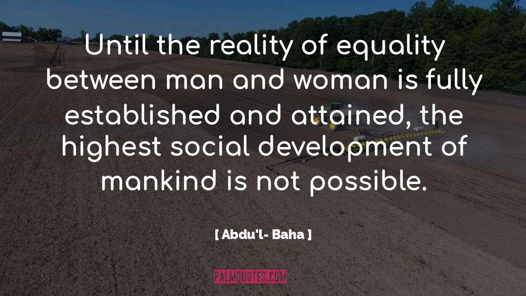 Abdu'l- Baha Quotes: Until the reality of equality