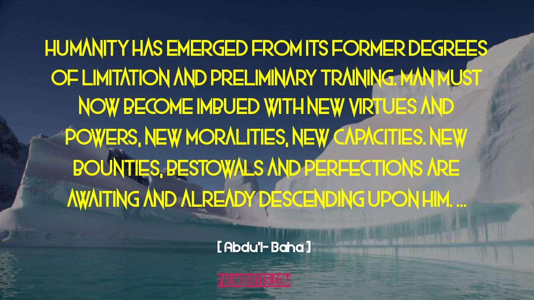 Abdu'l- Baha Quotes: Humanity has emerged from its