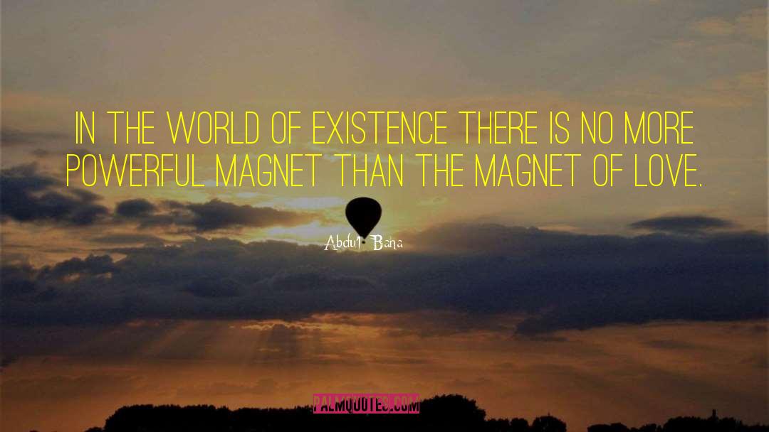 Abdu'l- Baha Quotes: In the world of existence