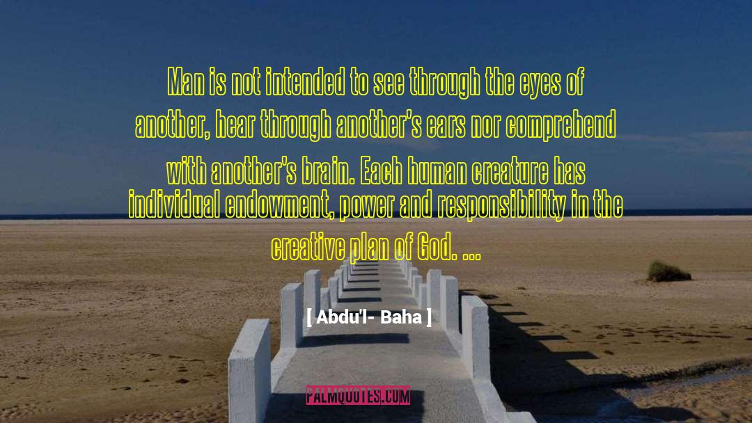 Abdu'l- Baha Quotes: Man is not intended to