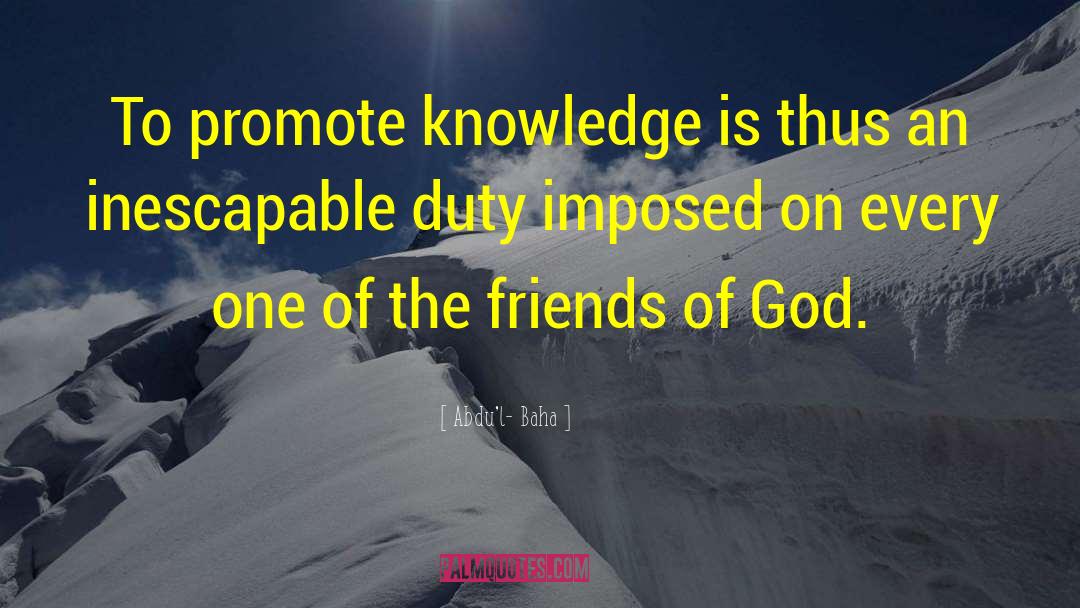 Abdu'l- Baha Quotes: To promote knowledge is thus