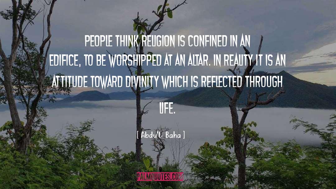 Abdu'l- Baha Quotes: People think religion is confined