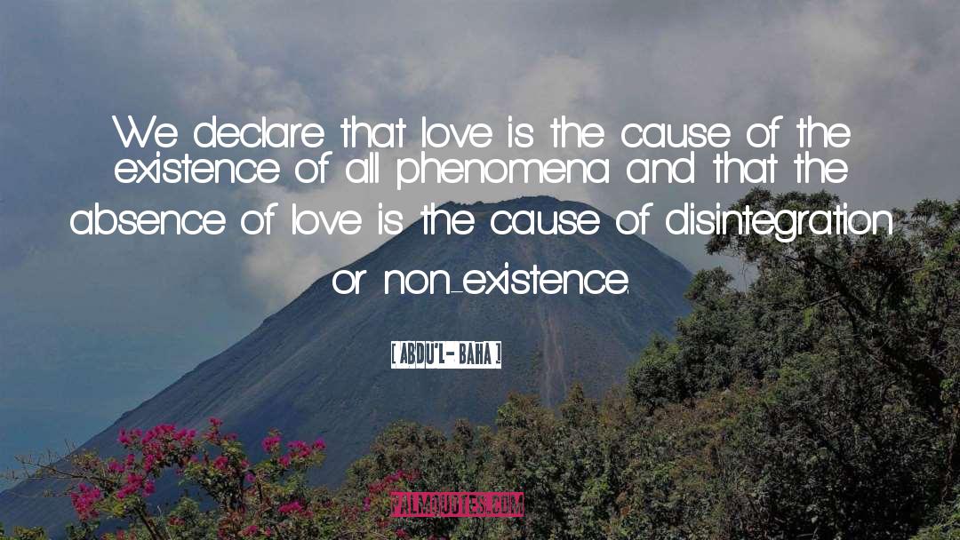 Abdu'l- Baha Quotes: We declare that love is