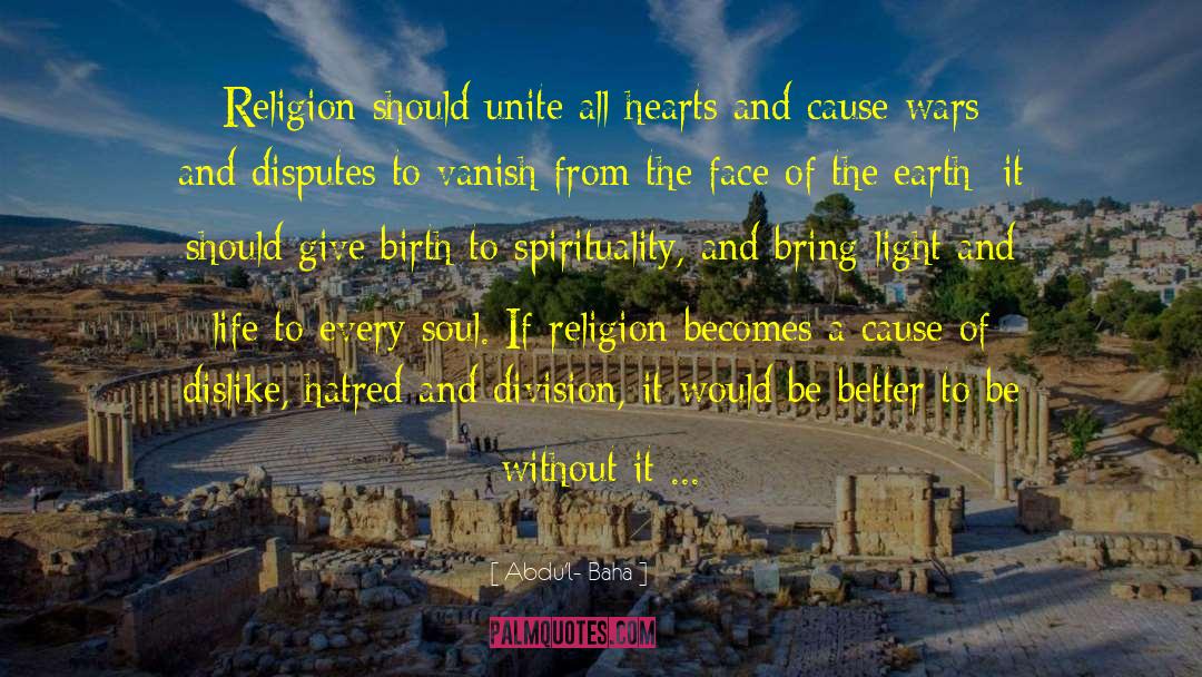 Abdu'l- Baha Quotes: Religion should unite all hearts