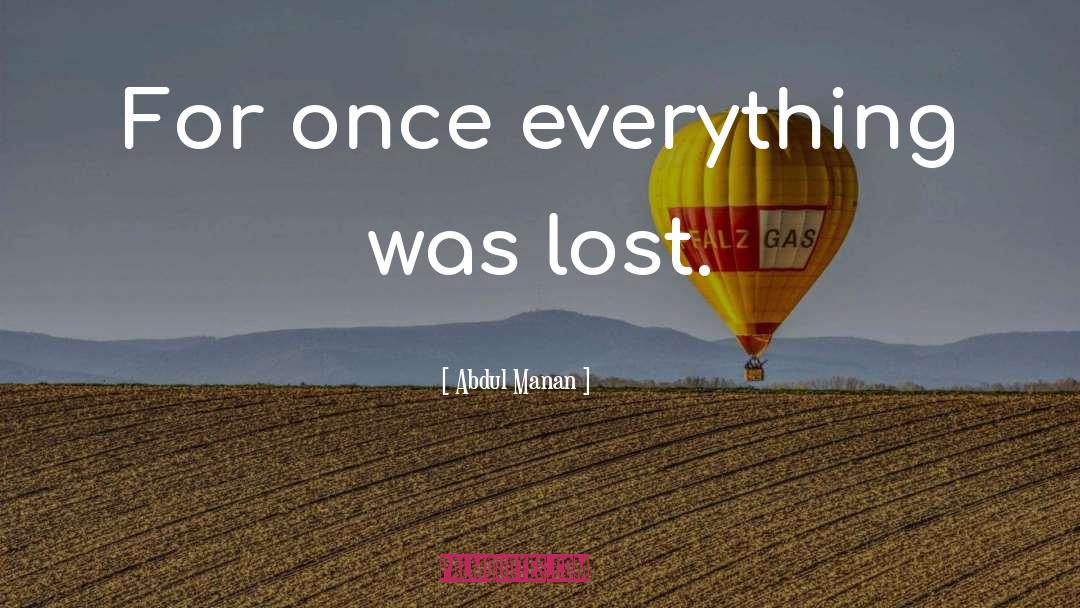 Abdul Manan Quotes: For once everything was lost.