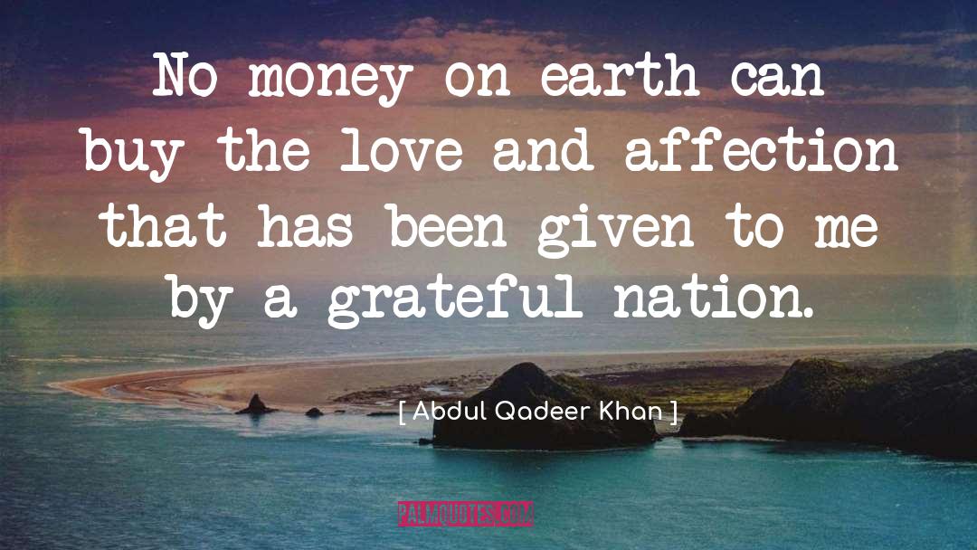 Abdul Qadeer Khan Quotes: No money on earth can