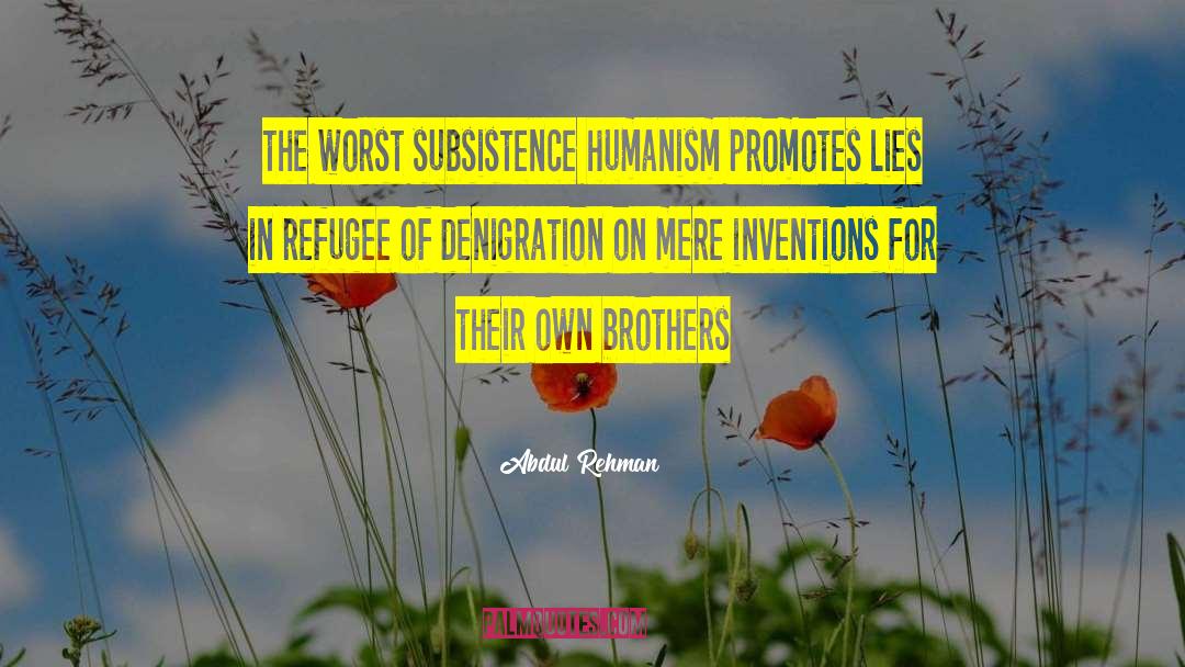 Abdul Rehman Quotes: the worst subsistence humanism promotes