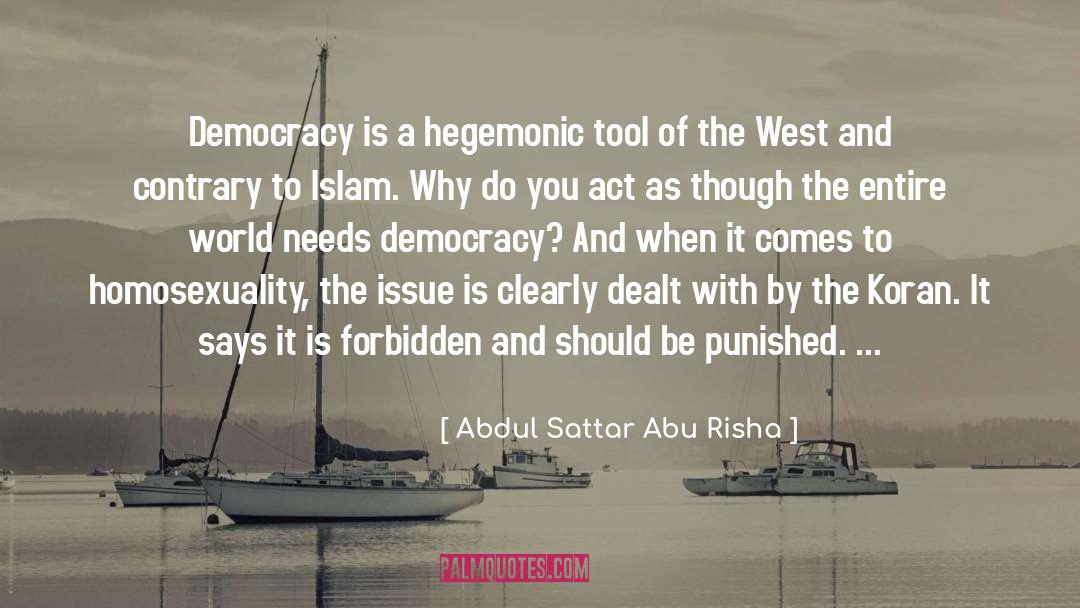 Abdul Sattar Abu Risha Quotes: Democracy is a hegemonic tool