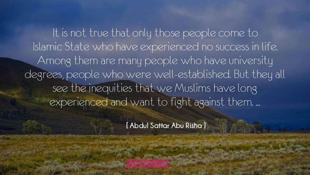 Abdul Sattar Abu Risha Quotes: It is not true that