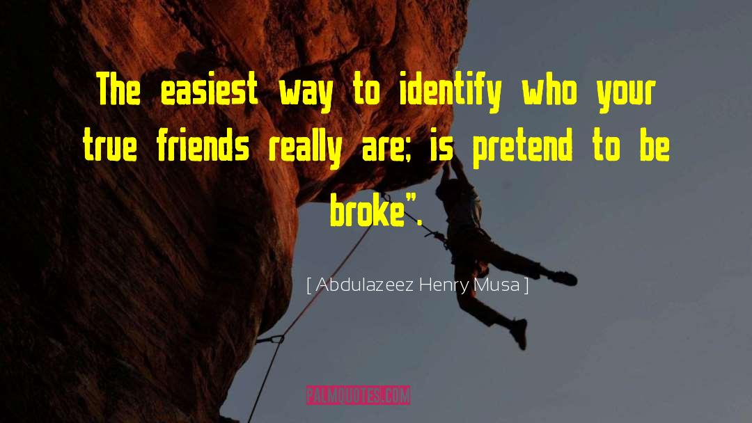 Abdulazeez Henry Musa Quotes: The easiest way to identify