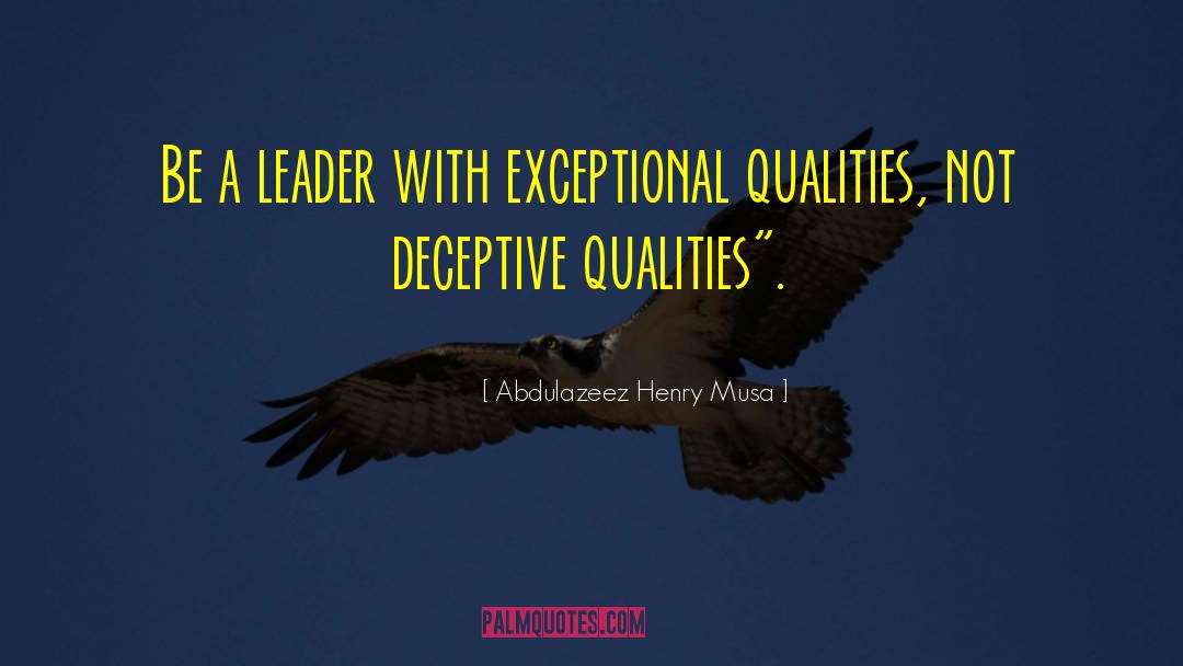 Abdulazeez Henry Musa Quotes: Be a leader with exceptional