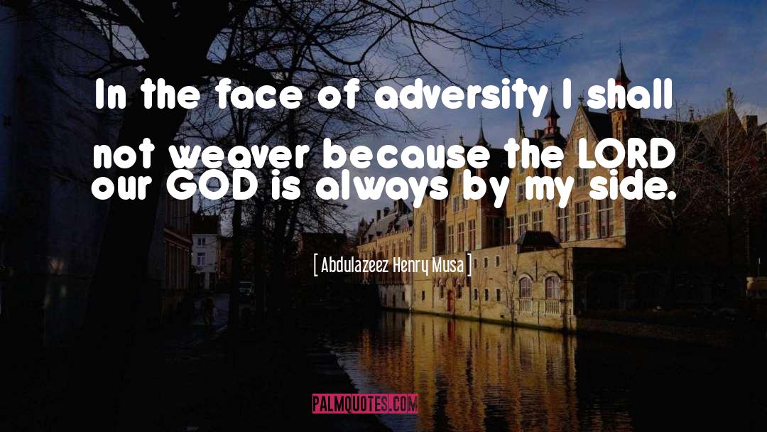 Abdulazeez Henry Musa Quotes: In the face of adversity