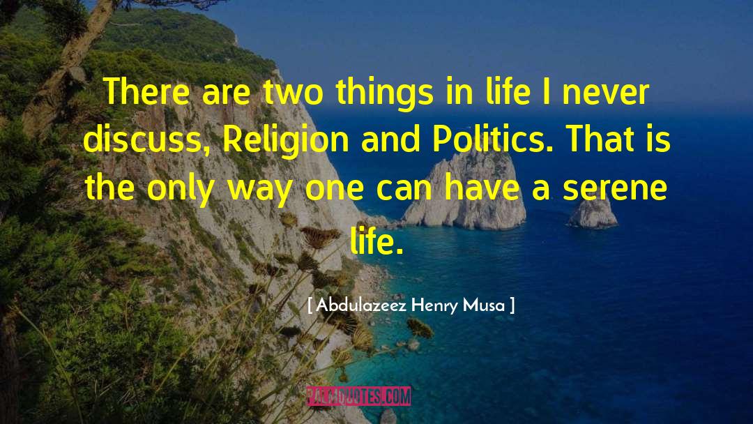 Abdulazeez Henry Musa Quotes: There are two things in