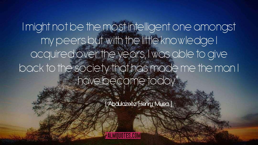 Abdulazeez Henry Musa Quotes: I might not be the